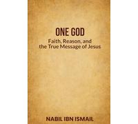 One God: Faith, Reason, and the True Message of Jesus
