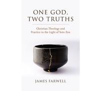 One God, Two Truths Christian Theology and Practice in the Light of Soto Zen - James Farwell - Divinity & Discourse - ebook (ePub) - Livre