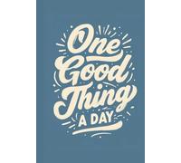 One Good Thing A Day: 12-Month Daily Gratitude Journal