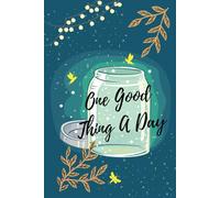 One Good Thing A Day: Simple Low Commitment 1 Minute Gratitude Journal To See Good in Daily Life