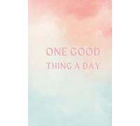 One Good Thing Day Journal: A 12-Month Journey of Gratitude