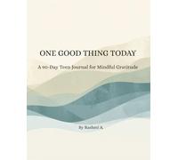 ONE GOOD THING TODAY: A 90-Day Teen Journal for Mindful Gratitude