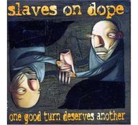 Slaves on Dope - One Good Turn Deserves
