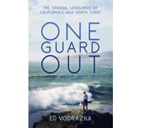 One Guard Out: The Original Lifeguards Of California's Wild North Coast