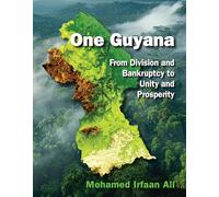 One Guyana: From Division and Bankruptcy to Unity and Prosperity