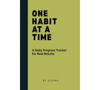 One Habit at a Time: A Daily Progress Tracker for Real Results, Focus, Build, and Transform Your Life with Micro Changes | 6x9, 100 Lined Pages