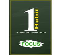 One Habit: Focus - 30 Days to Eliminate Distractions, Improve Concentration, and Take Control of Your Time
