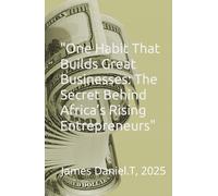 "One Habit That Builds Great Businesses: The Secret Behind Africa’s Rising Entrepreneurs"