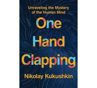One Hand Clapping Unraveling the Mystery of the Human Mind - Nikolay Kukushkin - Prometheus - ebook (ePub) - Livre