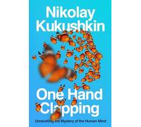 One Hand Clapping – Unravelling the Mystery of the Human Mind