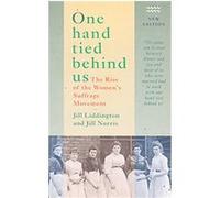 One Hand Tied Behind Us Jill Liddington, Jill Norris (Auteur)