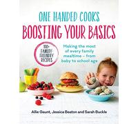 One Handed Cooks Boosting Your Basics: Making the Most of Every Family Mealtime--From Baby to School Age
