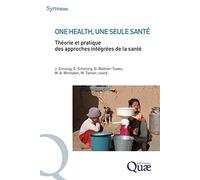 One Health, Une Seule Santé - Théorie Et Pratique Des Approches Intégrées De La Santé