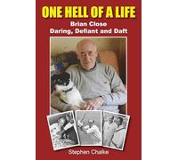 One Hell of a Life: Brian Close: Daring, Defiant and Daft