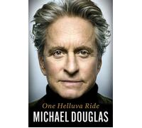 One Helluva Ride The explosive memoir from the Academy Award-winning actor and Hollywood legend - Michael Douglas - Headline - ebook (ePub) - Livre