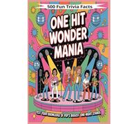 One-Hit Wonder Mania!: 500 Trivia Questions About Musical Artists Who Topped the Charts Once and Vanished
