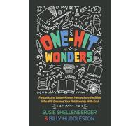 One-Hit Wonders: Fantastic and Lesser-Known Heroes from the Bible Who Will Enhance Your Relationship With God