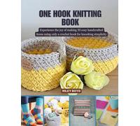 One Hook Knitting Book: Experience the joy of making 35 cozy handcrafted items using only a crochet hook for knooking simplicity
