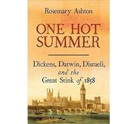 One Hot Summer: Dickens, Darwin, Disraeli, and the Great Stink of 1858
