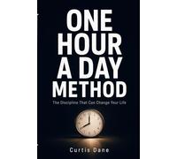 ONE HOUR A DAY METHOD: The Discipline That Can Change Your Life