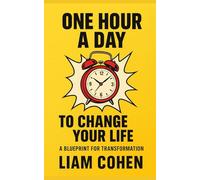 One Hour a Day to Change Your Life: A Blueprint for Transformation