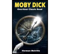 ONE HOUR CLASSIC READ : MOBY DICK: A Short, Simplified Story Retold in Modern English for Busy Readers - An Easy-to-Read Fast-Read Edition