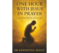 One Hour with Jesus in Prayer: A Daily Framework for Living in God’s Presence and Walking in His Victory