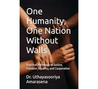 One Humanity, One Nation Without Walls: Practical Pathways to Justice, Freedom, Equality, and Cooperation