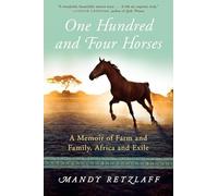 One Hundred and Four Horses: A Memoir of Farm and Family, Africa and Exile