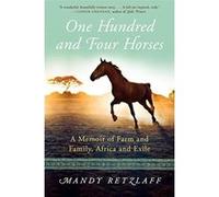One Hundred and Four Horses: A Memoir of Farm and Family, Africa and Exile Retzlaff, Mandy (Auteur)