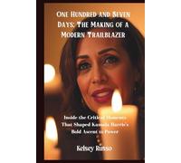 One Hundred and Seven Days: The Making of a Modern Trailblazer: Inside the Critical Moments That Shaped Kamala Harris’s Bold Ascent to Power