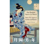 One Hundred Aspects of the Moon & Thirty-Two Aspects of Customs and Manners: The Complete Woodblock Print Collection