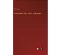 One Hundred Choice Hymns in Large Type - Anonymous - BoD Third Party Titles - Livre en Anglais AnonymousAnonymous (Auteur)
