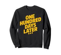 One Hundred Days Later Mème Jaune Citation Sarcastique Sweatshirt