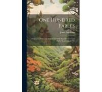 One Hundred Fables: Original And Selected. Embellished With Two Hundered And Eighty Engravings On Wo