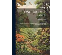 One Hundred Fables: Original And Selected. Embellished With Two Hundered And Eighty Engravings On Wo