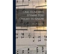 One Hundred Hymns You Ought to Know microform - Henry Frederick 18701923 Cope - Creative Media Partners LLC - Livre en Anglais Henry Frederick 18701923 CopeHenry Frederick 18701923 Cope (Auteur)