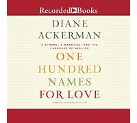 One Hundred Names for Love: A Stroke, A Marriage, and the Language of Healing