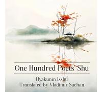 One Hundred Poets’ Shu: Hyakunin Isshu Translated by Vladimir Suchan