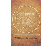 One Hundred Proofs That The Earth Is Not A Globe