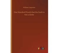One Hundred Proofs That The Earth Is Not A Globe