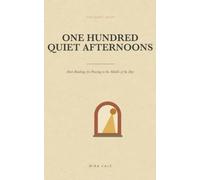 One Hundred Quiet Afternoons: Short Readings for Pausing in the Middle of the Day