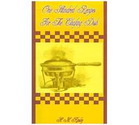 One Hundred Recipes For The Chafing Dish