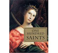 One Hundred Saints: Their Lives and Likenesses Drawn from Butler's "Lives of the Saints" and Great Works of Western Art