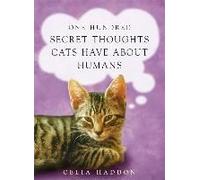 One Hundred Secret Thoughts Cats Have About Humans