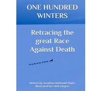 One Hundred Winters: Retracing the Great Race Against Death