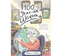 One Hundred Year-Old Wisdom: The Secrets to Long Life,