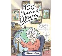 One Hundred Year-Old Wisdom The Secrets to Long Life, - Rebecca Roher - Drawn and Quarterly - ebook (ePub) - Livre