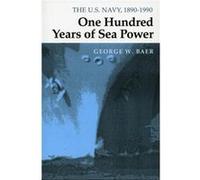 One Hundred Years of Sea Power by George W. Baer George W. Baer (Auteur)