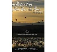 One Hundred Years Of Water Wars In New Mexico, 1912-2012